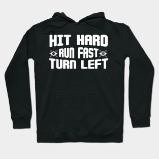 Hit Hard Run Fast Turn Left Hoodie